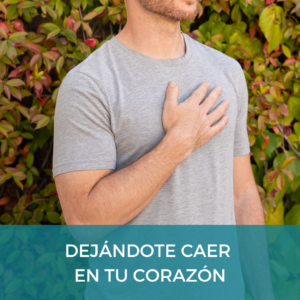 MEDITACIÓN - DEJÁNDOTE CAER EN TU CORAZÓN
